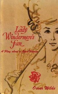 bokomslag Lady Windermere's Fan: A Play about a Good Woman