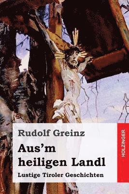 Aus'm heiligen Landl: Lustige Tiroler Geschichten 1