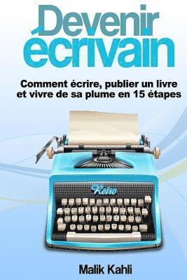 bokomslag Devenir écrivain: Comment écrire, publier un livre et vivre de sa plume en 15 étapes