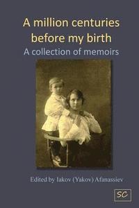 bokomslag A million centuries before my birth: A collection of memoires