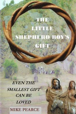 Mike Pearce - The Little Shepherd Boy's Gift: Even the smallest gift can be loved, Häftad