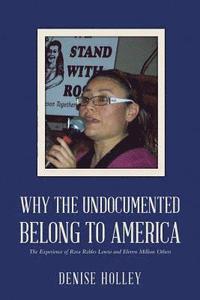 bokomslag Why the Undocumented Belong to America: The Experience of Rosa Robles Loreto and Eleven Million Others