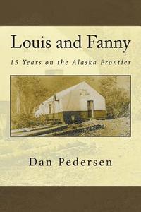 bokomslag Louis and Fanny: 15 Years on the Alaska Frontier