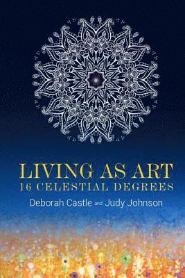 Living as Art: 16 Celestial Degrees 1