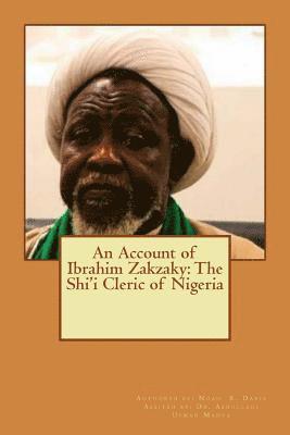 bokomslag An Account of Ibrahim Zakzaky: The Shi'i Cleric of Nigeria