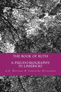 bokomslag The Book of Ruth: a pseudo-biography in limericks