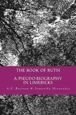 Samantha Hernandez, A. E. Bartram - The Book of Ruth: a pseudo-biography in limericks, Häftad