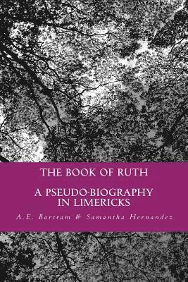 The Book of Ruth: a pseudo-biography in limericks 1