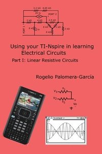 bokomslag TI-Nspire for Learning Circuits: A reference tool book for electrical and computer engineering students and practicioners