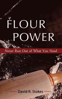 bokomslag Flour Power: Never Run Out of What You Need