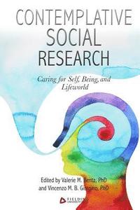 bokomslag Contemplative Social Research: Caring for Self, Being, and Lifeworld