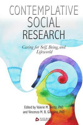 Contemplative Social Research: Caring for Self, Being, and Lifeworld 1