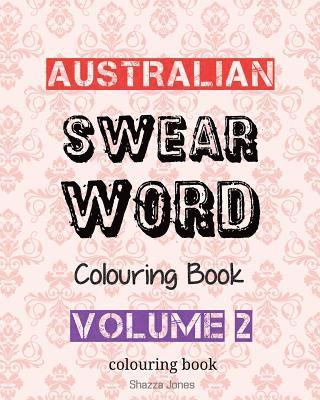 Australian Swear Word Colouring Book - Volume 2: Swear Like An Aussie - Volume 2 1