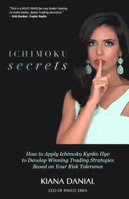 bokomslag Ichimoku Secrets: A 100 Page FAST & EASY Guide on How to Apply Ichimoku Kynko Hyo to Develop Winning Trading Strategies Based on Your Risk Tolerance