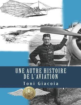 bokomslag Une Autre Histoire de l'Aviation: La Conquête de l'Air Jusqu'à Maxime Lenoir, as Des as de Verdun En 1916, Héros de Tours Et de l'Indre-Et-Loire