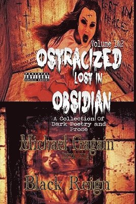 Ostracized Lost in Obsidian A Collection Of Dark Poetry and Prose: Volume 1&2 1