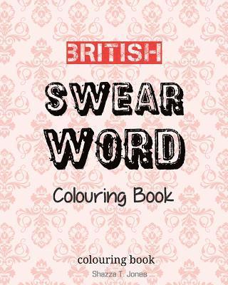 British Swear Word Colouring Book: Swear Like A Brit! 1