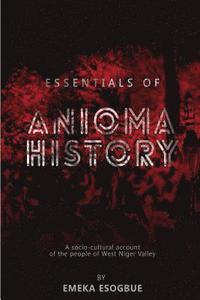 bokomslag Essentials of Anioma History: A socio-cultural account of the people of West Niger Valley