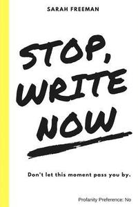 bokomslag Stop, Write Now: Don't let this moment pass you by.