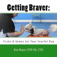 bokomslag Getting Braver: Tricks & Games for Your Fearful Dog