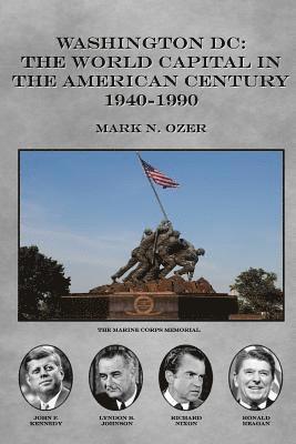 Washington DC and The American Century: The World Capital 1941-1990 1