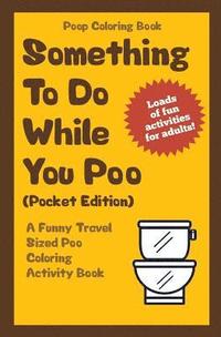 bokomslag Poop Coloring Book: Something to Do While You Poo (Pocket Edition): A Funny Travel Sized Poo Coloring Activity Book