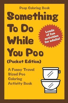 bokomslag Poop Coloring Book: Something to Do While You Poo (Pocket Edition): A Funny Travel Sized Poo Coloring Activity Book