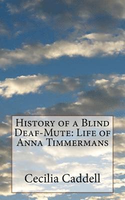 History of a Blind Deaf-Mute: Life of Anna Timmermans 1