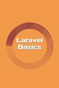 bokomslag Laravel Basics: Creating Web Apps. It's Simple.