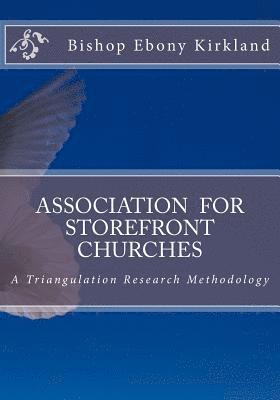 Bishop Ebony Kirkland - ASSOCIATION For STOREFRONT CHURCHES: A Triangulation Research Methodology, Häftad