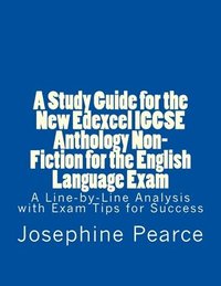bokomslag A Study Guide for the New Edexcel IGCSE Anthology Non-Fiction for the English Language Exam: A Line-by-Line Analysis of the Non-Fiction Prose Extracts