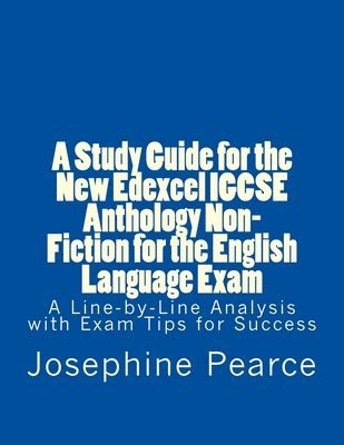 A Study Guide for the New Edexcel IGCSE Anthology Non-Fiction for the English Language Exam: A Line-by-Line Analysis of the Non-Fiction Prose Extracts 1