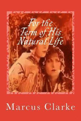 Marcus Clarke, Gustavo J. Sanchez - For the Term of His Natural Life, Häftad