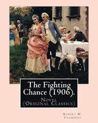 bokomslag The Fighting Chance (1906). By: Robert W. Chambers, illustrated By: A. B. (Albert Beck) Wenzell (1864-1917).: Novel (Original Classics)