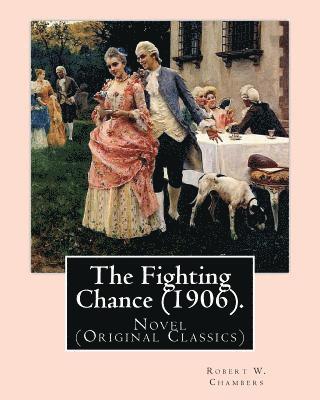 bokomslag The Fighting Chance (1906). By: Robert W. Chambers, illustrated By: A. B. (Albert Beck) Wenzell (1864-1917).: Novel (Original Classics)