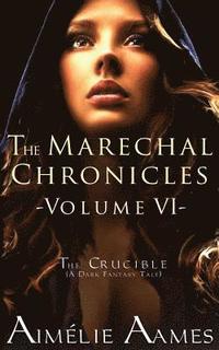bokomslag The Marechal Chronicles: Volume VI, The Crucible: A Dark Fantasy Tale