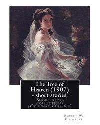 bokomslag The Tree of Heaven (1907) - short stories. By: Robert W. Chambers to my frend Austin Corbin (July 11, 1827 - June 4, 1896) was a 19th-century American