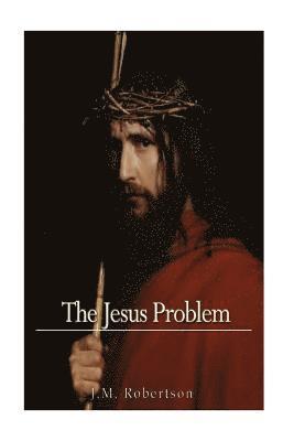 J. M. Robertson - The Jesus Problem, Häftad