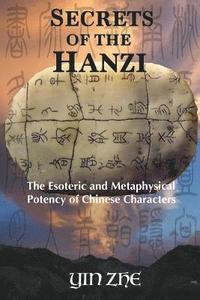 bokomslag Secrets of the Hanzi: The Esoteric and Metaphysical Potency of Chinese Characters