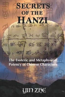 bokomslag Secrets of the Hanzi: The Esoteric and Metaphysical Potency of Chinese Characters