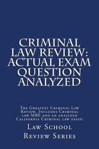 bokomslag Criminal Law Review: Actual Exam Question Analyzed: The Greatest Criminal Law Review. Includes Criminal law MBE and an analyzed California