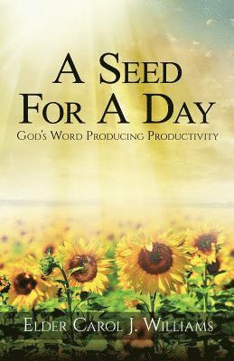 A Seed For A Day: (God's Word Producing Productivity) 1