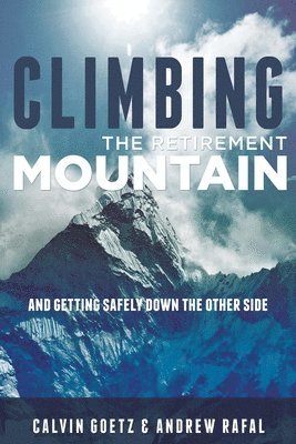 Climbing the Retirement Mountain: And Getting Safely Down the Other Side 1