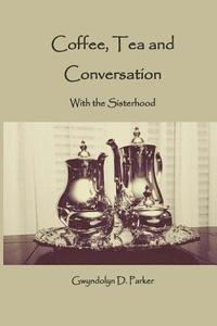 bokomslag Coffee, Tea and Conversation: With the Sisterhood