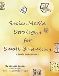 bokomslag Social Media Strategies for Small Businesses: A Guide for Solo-Entrepreneurs!