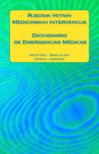 bokomslag Rjecnik Hitnih Medicinskih Intervencija / Diccionario de Emergencias Médicas: Hrvatsko - Spanjolski / Croata - Español