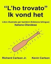 bokomslag 'L'ho trovato' Ik vond het: Libro illustrato per bambini Italiano-Olandese (Edizione bilingue)