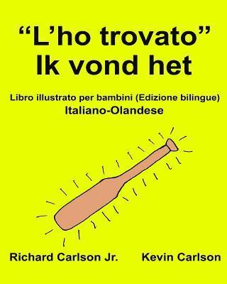 'L'ho trovato' Ik vond het: Libro illustrato per bambini Italiano-Olandese (Edizione bilingue) 1