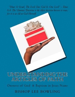 Understanding the Articles of Faith: Oneness of God & Baptism in Jesus Name 1