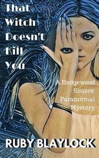 bokomslag That Witch Doesn't Kill You: A Hedgewood Sisters Paranormal Mystery